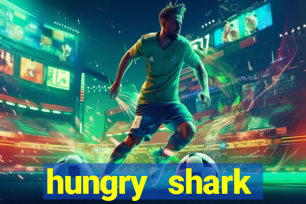 hungry shark evolution dinheiro infinito ios